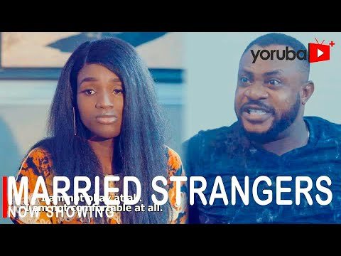 Download : Married Strangers – Latest Yoruba Movie 2022 Drama Mp4 Video Download